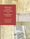 Read Mastering Spanish Handwriting and Documents, 1520-1820, written by George R Ryskamp; Peggy Ryskamp; H Leandro Soria