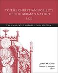Read To the Christian Nobility of the German Nation, 1520: The Annotated Luther Study Edition, written by Timothy J. Wengert
