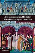 Read Civic Ceremony and Religion in Medieval Bruges c.1300-1520, written by Andrew Brown Read Civic Ceremony and Religion in Medieval Bruges c.1300-1520, written by Andrew Brown