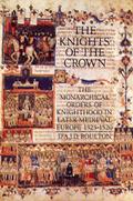 Read The Knights of the Crown: The Monarchical Orders of Knighthood in Later Medieval Europe 1325-1520, written by D'A.J.D. Boulton