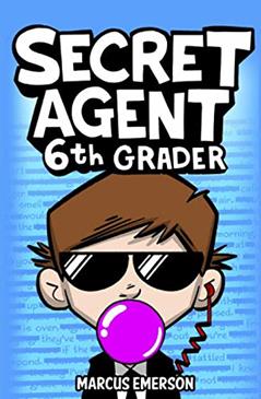 Secret Agent 6th Grader, written by Marcus Emerson; Noah Child