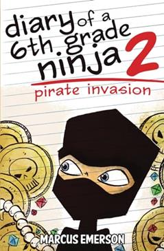Diary of a 6th Grade Ninja 2: Pirate Invasion, written by Marcus Emerson; Sal Hunter; Noah Child