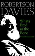 Read What's Bred in the Bone (Cornish Trilogy), written by Robertson Davies