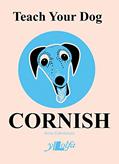Read Teach Your Dog Cornish, written by Anne Cakebread