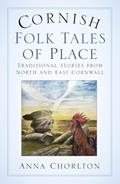 Read Cornish Folk Tales of Place: Traditional Stories from North and East Cornwall, written by Anna Chorlton