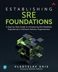 Read Establishing SRE Foundations: A Step-by-Step Guide to Introducing Site Reliability Engineering in Software Delivery Organizations, written by Ukis Vladyslav