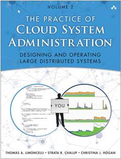 Practice of Cloud System Administration, The: DevOps and SRE Practices for Web Services, Volume 2, written by Thomas Limoncelli; Strata Chalup; Christina Hogan