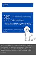 Read SRE ( Site Reliability Engineering ) Quick Learning Book: You can learn SRE "simply" but 'clearly' (Cloud Quick Learning Book 1), written by GG top