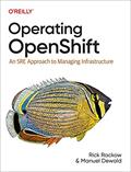 Read Operating OpenShift: An SRE Approach to Managing Infrastructure, written by Rick Rackow; Manuel Dewald