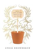 Read Flourish: How the Love of Christ Frees Us from Self-Focus, written by Lydia Brownback