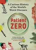 Read Patient Zero: A Curious History of the World's Worst Diseases, written by Lydia Kang; Nate Pedersen Read Patient Zero: A Curious History of the World's Worst Diseases, written by Lydia Kang; Nate Pedersen