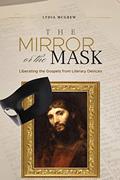 Read The Mirror or the Mask: Liberating the Gospels from Literary Devices, written by Lydia McGrew