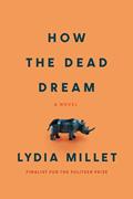 Read How the Dead Dream: A Novel, written by Lydia Millet