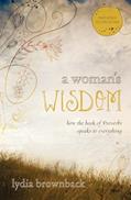 Read A Woman's Wisdom: How the Book of Proverbs Speaks to Everything, written by Lydia Brownback Read A Woman's Wisdom: How the Book of Proverbs Speaks to Everything, written by Lydia Brownback