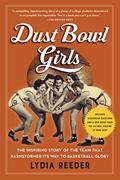Read Dust Bowl Girls: The Inspiring Story of the Team That Barnstormed Its Way to Basketball Glory, written by Lydia Reeder