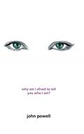 Read Why Am I Afraid to Tell You Who I Am?, written by John Powell