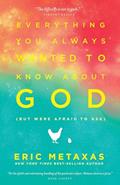 Read Everything You Always Wanted to Know about God (But Were Afraid to Ask), written by Eric Metaxas