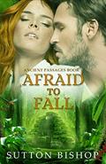 Read Afraid to Fall (Ancient Passages Book 1), written by Sutton Bishop