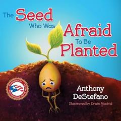 The Seed Who Was Afraid to Be Planted, written by Anthony DeStefano