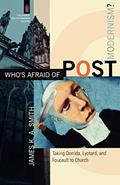 Read Who's Afraid of Postmodernism?: Taking Derrida, Lyotard, and Foucault to Church (The Church and Postmodern Culture), written by James K.A. Smith