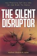 Read The Silent Disruptor: How practicing self-care daily can help break the silence, written by Sharon R Lane