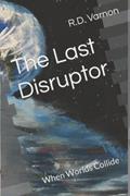 Read The Last Disruptor: When Worlds Collide, written by R.D. Varnon