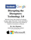 Read Disrupting the Disruptors: Technology 3.0, written by Alex Hammer