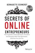 Read Secrets of Online Entrepreneurs: How Australia's Online Mavericks, Innovators and Disruptors Built Their Businesses ... And How You Can Too, written by Bernadette Schwerdt Read Secrets of Online Entrepreneurs: How Australia's Online Mavericks, Innovators and Disruptors Built Their Businesses ... And How You Can Too, written by Bernadette Schwerdt