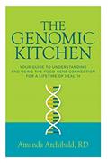 Read The Genomic Kitchen: Your Guide To Understanding And Using The Food-Gene Connection For A Lifetime Of Health, written by Amanda Archibald