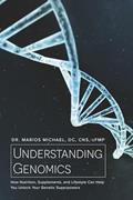 Read Understanding Genomics: How Nutrition, Supplements, and Lifestyle Can Help You Unlock Your Genetic Superpowers, written by Dr. Marios Michael DC CNS cFMP
