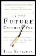Read As the Future Catches You: How Genomics & Other Forces Are Changing Your Life, Work, Health & Wealth, written by Juan Enriquez