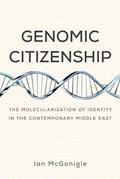 Read Genomic Citizenship: The Molecularization of Identity in the Contemporary Middle East, written by Ian McGonigle
