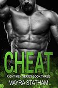 Read CHEAT (Right Men Book 3), written by Mayra Statham