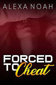 Forced to Cheat, written by Alexa Noah