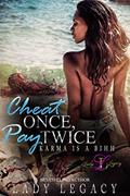 Read CHEAT ONCE, PAY TWICE: KARMA IS A BIHH, written by LADY LEGACY
