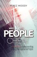 Read Why People Cheat: A Guide to Understanding the Reasons We Cheat and How to Recognize the Signs, written by Mr. Perez Moody Read Why People Cheat: A Guide to Understanding the Reasons We Cheat and How to Recognize the Signs, written by Mr. Perez Moody