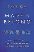 Read Made to Belong: Five Practices for Cultivating Community in a Disconnected World, written by David Kim