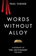 Read Words without Alloy: A Biography of the Lectionary for Mass, written by Paul Turner Read Words without Alloy: A Biography of the Lectionary for Mass, written by Paul Turner