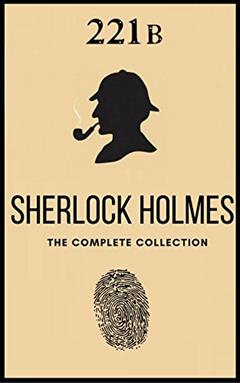 The Complete Sherlock Holmes Collection, written by Arthur Conan Doyle