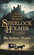Read The Complete Novels of Sherlock Holmes (Deluxe Edition), written by Sir Arthur Conan Doyle