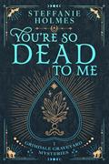 Read You're So Dead to Me (Grimdale Graveyard Mysteries luxe editions Book 1), written by Steffanie Holmes