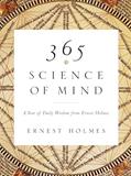 Read 365 Science of Mind: A Year of Daily Wisdom from Ernest Holmes, written by Ernest Holmes