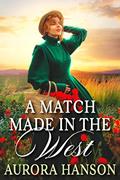 Read A Match Made in the West: A Historical Western Romance Novel (Brides of the Untamed Frontier), written by Aurora Hanson
