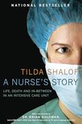 Read A Nurse's Story: Life, Death and In-Between in an Intensive Care Unit, written by Tilda Shalof