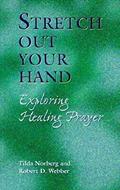 Read Stretch Out Your Hand: Exploring Healing Prayer, written by Tilda Norberg