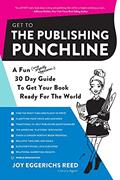 Read Get to the Publishing Punchline: A Fun (and Slightly Aggressive) 30 Day Guide to Get Your Book Ready for the World, written by Joy Eggerichs Reed