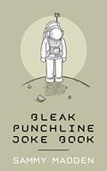 Read Bleak Punchline Joke Book, written by Sammy Madden