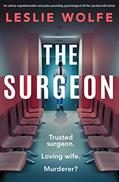 Read The Surgeon: An utterly unputdownable and pulse-pounding psychological thriller packed with twists, written by Leslie Wolfe