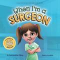 Read When I'm a Surgeon: Dreaming is Believing: Doctor (Inspirational Careers for Kids), written by Dr Samantha Pillay