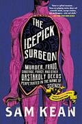 Read The Icepick Surgeon: Murder, Fraud, Sabotage, Piracy, and Other Dastardly Deeds Perpetrated in the Name of Science, written by Sam Kean Read The Icepick Surgeon: Murder, Fraud, Sabotage, Piracy, and Other Dastardly Deeds Perpetrated in the Name of Science, written by Sam Kean